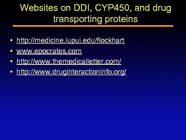 Websites on DDI, CYP 450, and drug transporting proteins http: //medicine. iupui. edu/flockhart www.