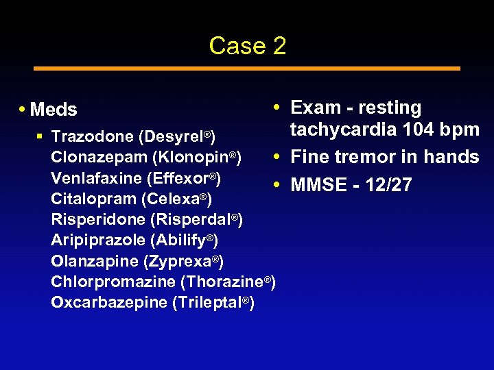 Case 2 Meds Exam - resting tachycardia 104 bpm Fine tremor in hands MMSE