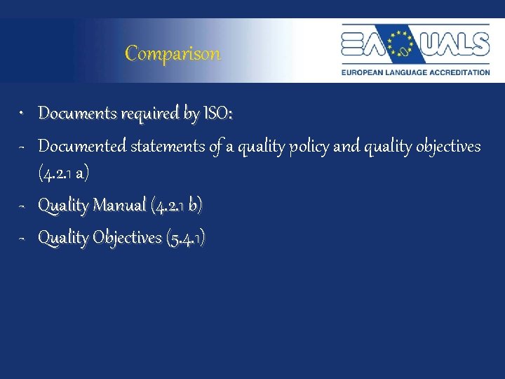 Comparison • Documents required by ISO: - Documented statements of a quality policy and