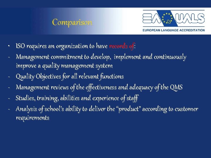 Comparison • ISO requires an organization to have records of: - Management commitment to