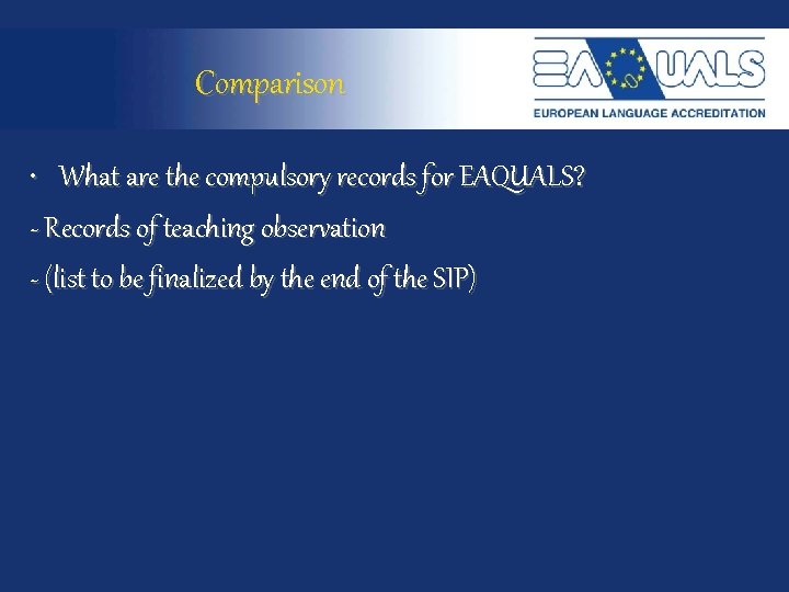 Comparison • What are the compulsory records for EAQUALS? - Records of teaching observation