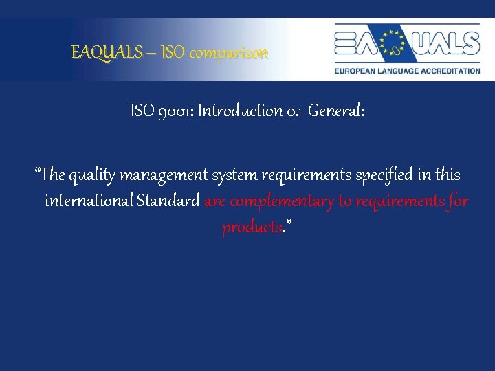 EAQUALS – ISO comparison ISO 9001: Introduction 0. 1 General: “The quality management system