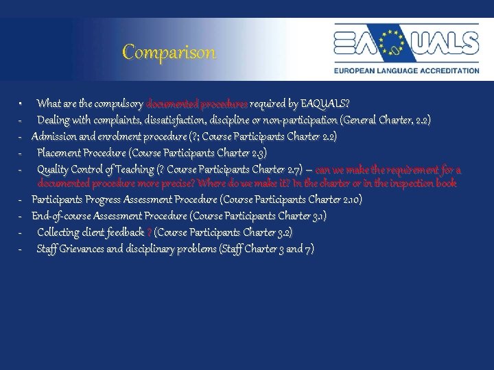 Comparison • What are the compulsory documented procedures required by EAQUALS? - Dealing with