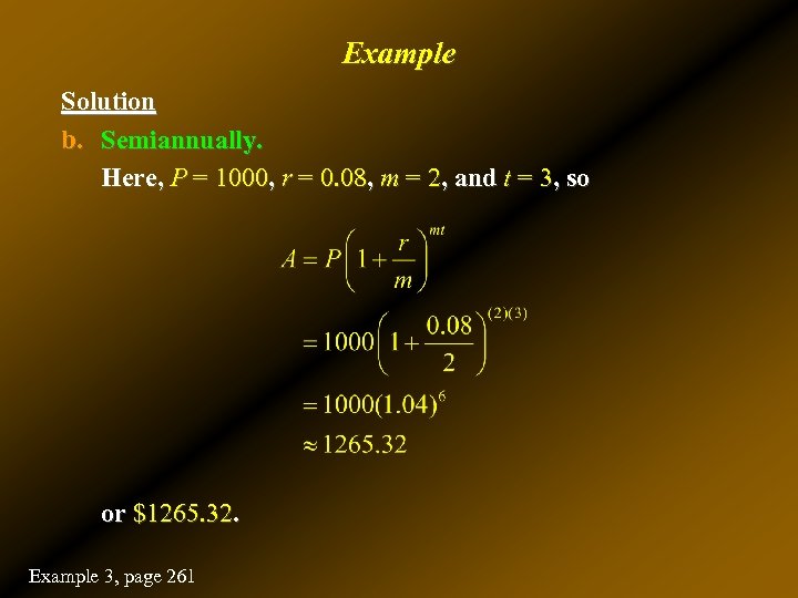 Example Solution b. Semiannually. Here, P = 1000, r = 0. 08, m =