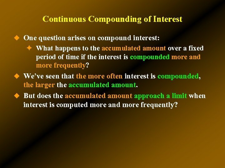 Continuous Compounding of Interest u One question arises on compound interest: ✦ What happens