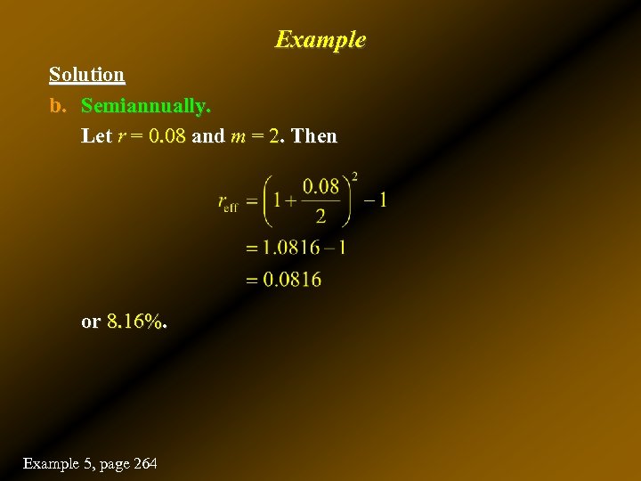 Example Solution b. Semiannually. Let r = 0. 08 and m = 2. Then