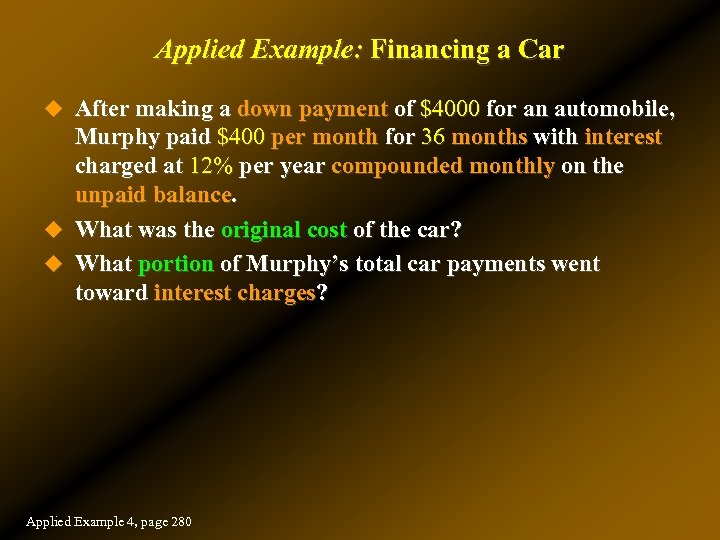Applied Example: Financing a Car u After making a down payment of $4000 for