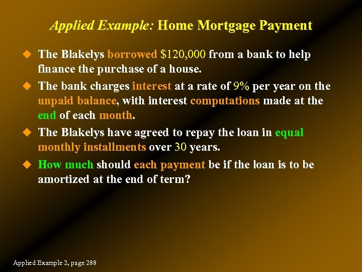 Applied Example: Home Mortgage Payment u The Blakelys borrowed $120, 000 from a bank