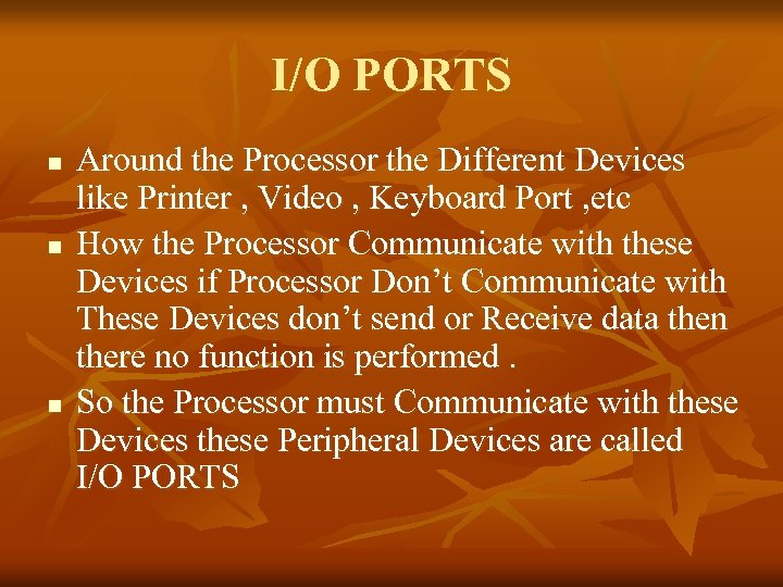 I/O PORTS n n n Around the Processor the Different Devices like Printer ,