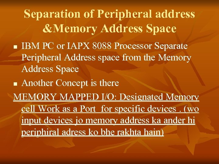 Separation of Peripheral address &Memory Address Space IBM PC or IAPX 8088 Processor Separate