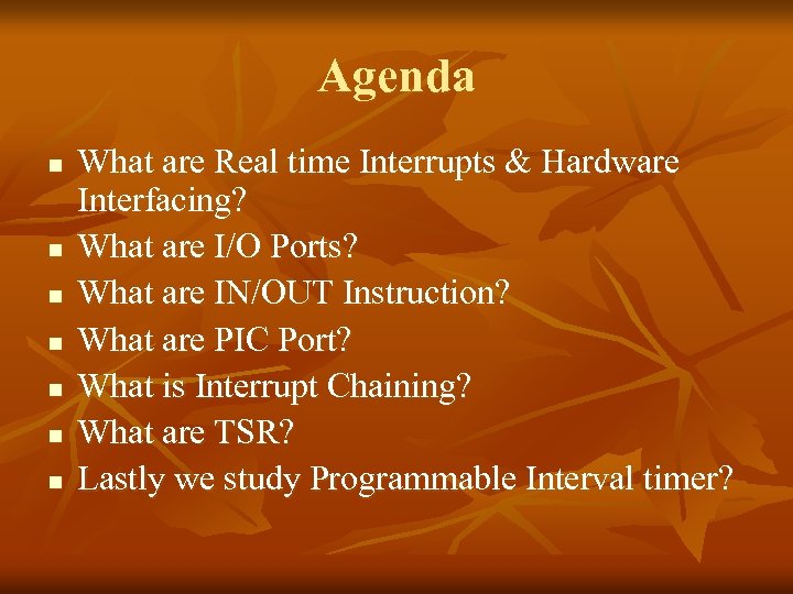 Agenda n n n n What are Real time Interrupts & Hardware Interfacing? What