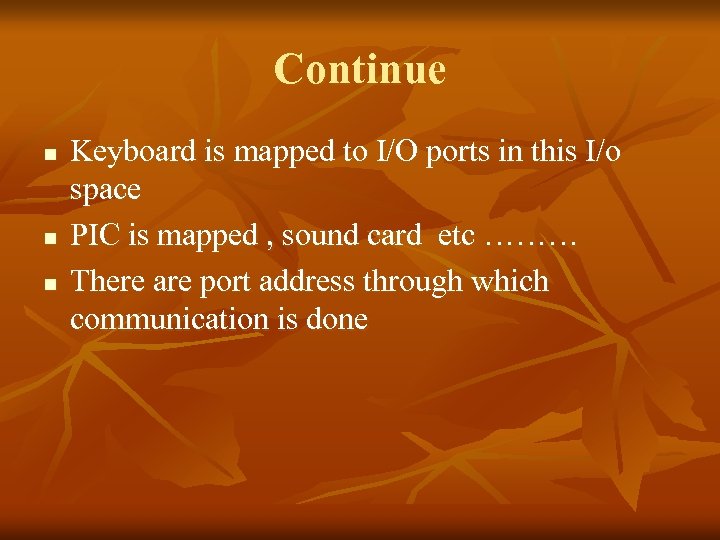 Continue n n n Keyboard is mapped to I/O ports in this I/o space