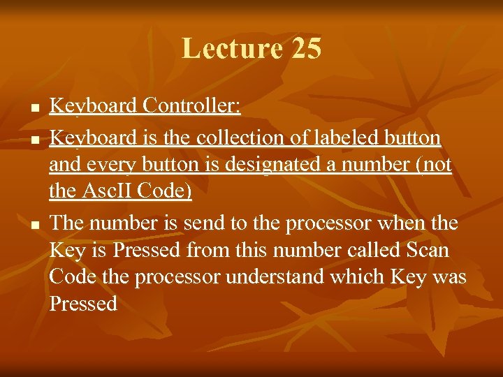 Lecture 25 n n n Keyboard Controller: Keyboard is the collection of labeled button