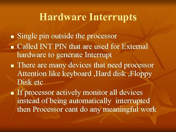 Hardware Interrupts n n Single pin outside the processor Called INT PIN that are