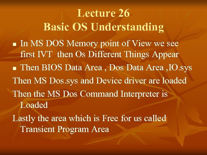Lecture 26 Basic OS Understanding In MS DOS Memory point of View we see