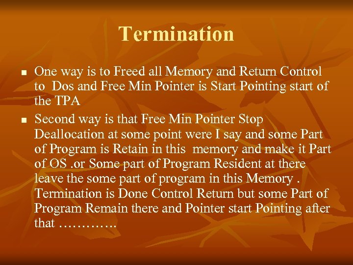 Termination n n One way is to Freed all Memory and Return Control to