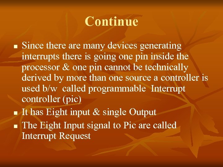 Continue n n n Since there are many devices generating interrupts there is going