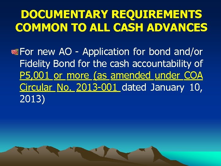 DOCUMENTARY REQUIREMENTS COMMON TO ALL CASH ADVANCES For new AO - Application for bond