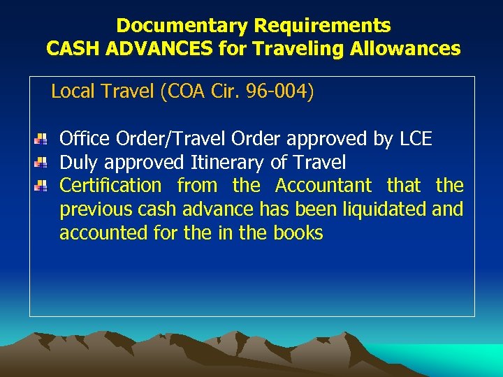 Documentary Requirements CASH ADVANCES for Traveling Allowances Local Travel (COA Cir. 96 -004) Office