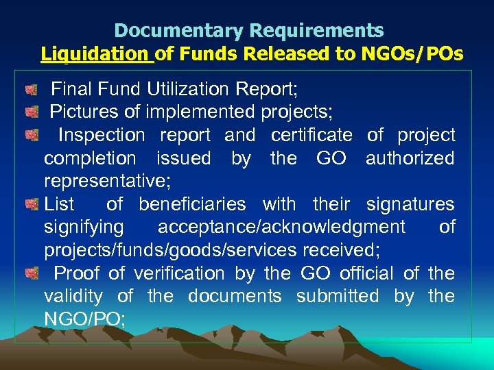 Documentary Requirements Liquidation of Funds Released to NGOs/POs Final Fund Utilization Report; Pictures of