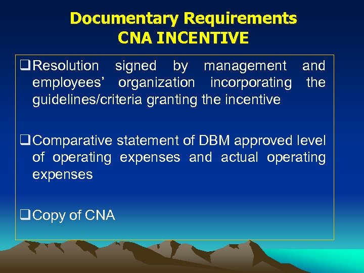 Documentary Requirements CNA INCENTIVE q Resolution signed by management and employees’ organization incorporating the