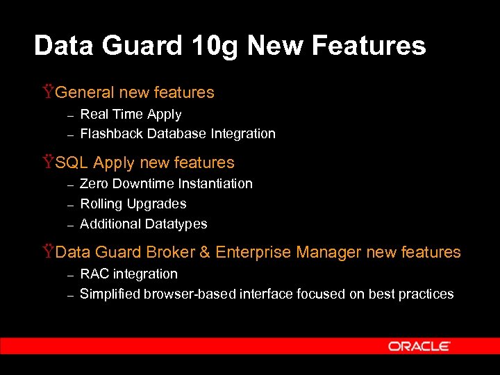 Data Guard 10 g New Features ŸGeneral new features – – Real Time Apply