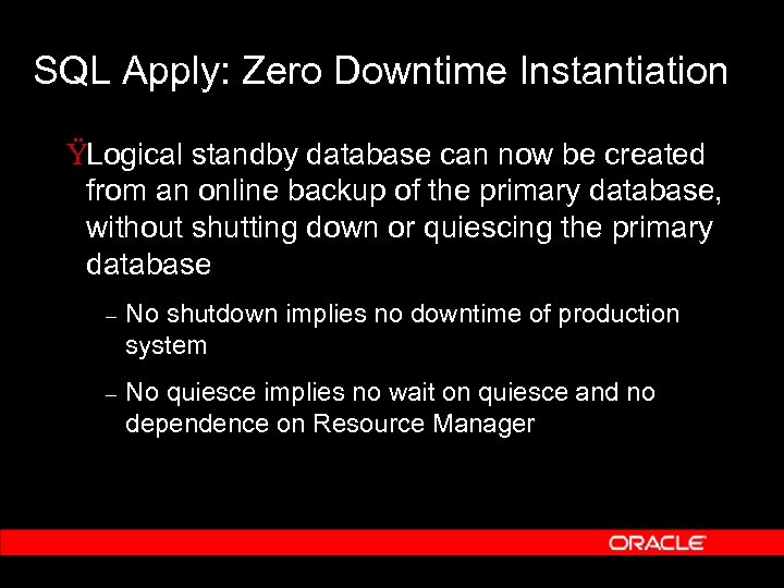 SQL Apply: Zero Downtime Instantiation ŸLogical standby database can now be created from an