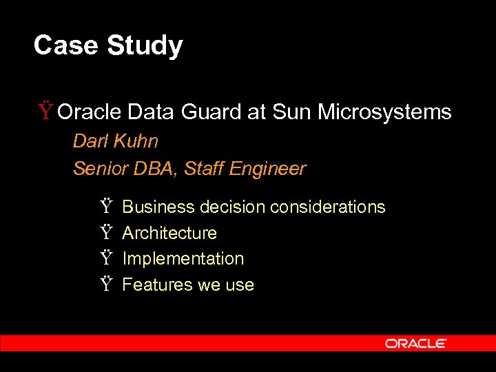 Case Study Ÿ Oracle Data Guard at Sun Microsystems Darl Kuhn Senior DBA, Staff