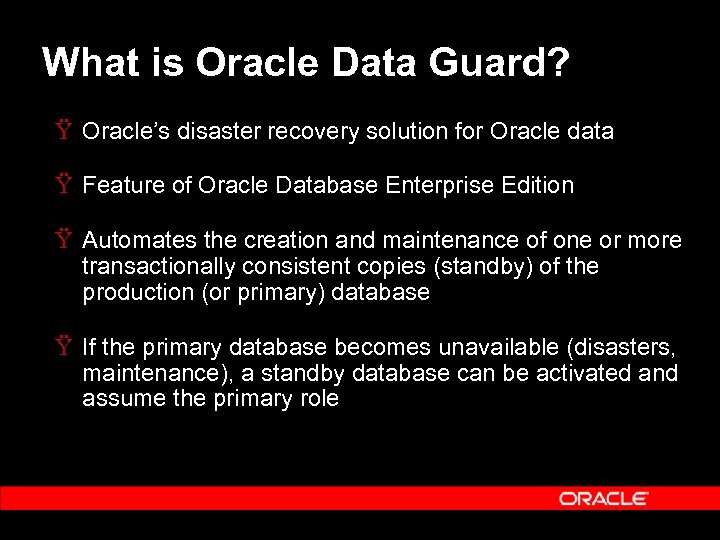 What is Oracle Data Guard? Ÿ Oracle’s disaster recovery solution for Oracle data Ÿ