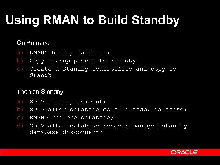 Using RMAN to Build Standby On Primary: a) RMAN> backup database; b) Copy backup