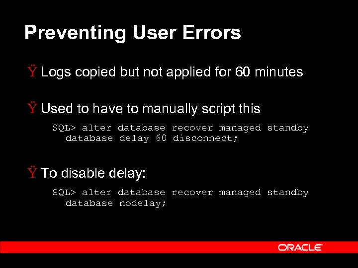Preventing User Errors Ÿ Logs copied but not applied for 60 minutes Ÿ Used