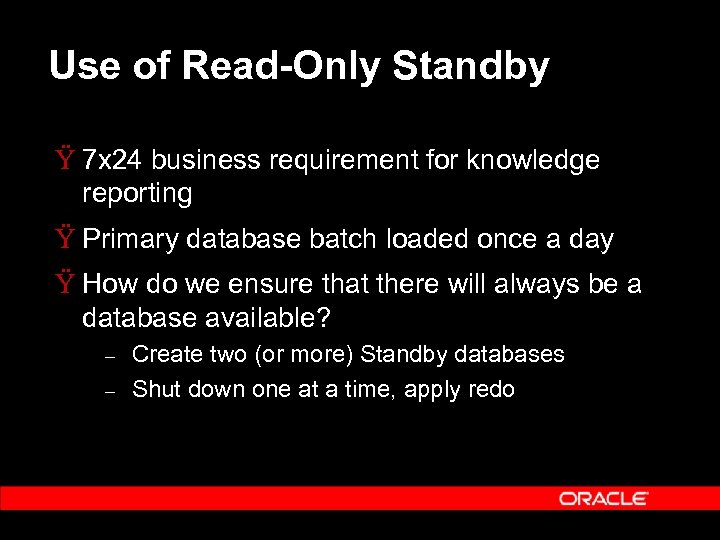 Use of Read-Only Standby Ÿ 7 x 24 business requirement for knowledge reporting Ÿ