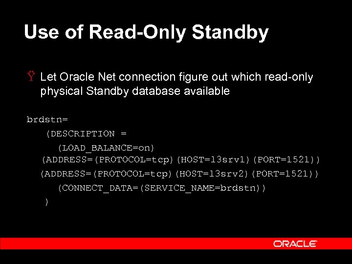 Use of Read-Only Standby Ÿ Let Oracle Net connection figure out which read-only physical