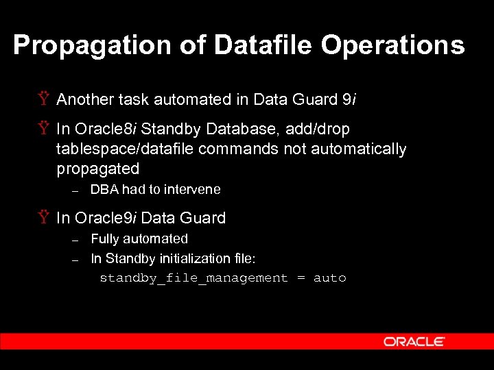 Propagation of Datafile Operations Ÿ Another task automated in Data Guard 9 i Ÿ
