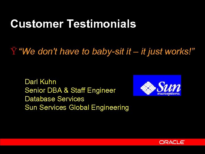 Customer Testimonials Ÿ “We don't have to baby-sit it – it just works!” Darl