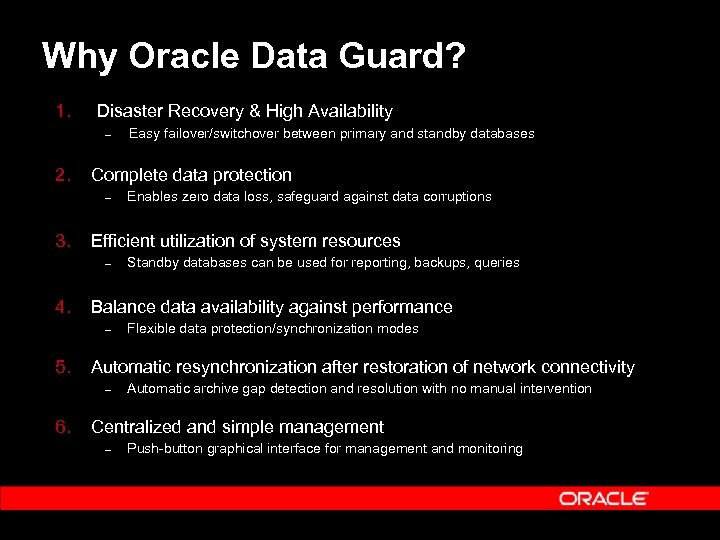 Why Oracle Data Guard? 1. Disaster Recovery & High Availability – 2. Complete data