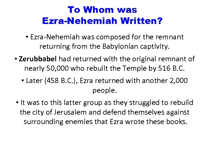 To Whom was Ezra-Nehemiah Written? • Ezra-Nehemiah was composed for the remnant returning from