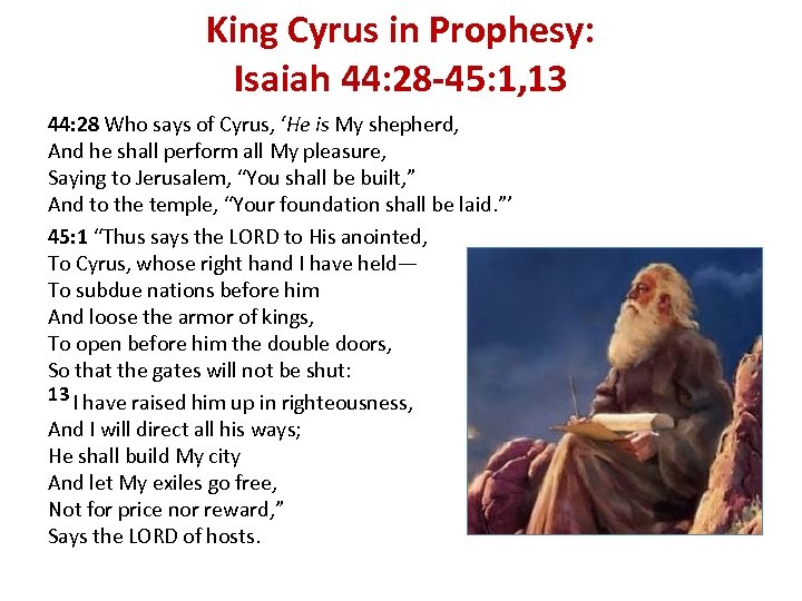 King Cyrus in Prophesy: Isaiah 44: 28 -45: 1, 13 44: 28 Who says