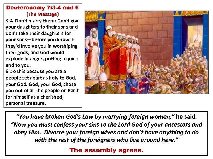 Deuteronomy 7: 3 -4 and 6 (The Message) 3 -4 Don't marry them: Don't