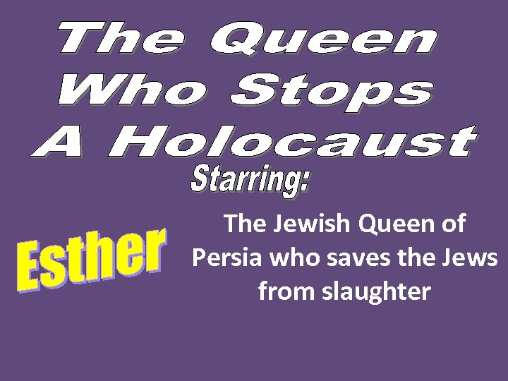 The Jewish Queen of Persia who saves the Jews from slaughter 