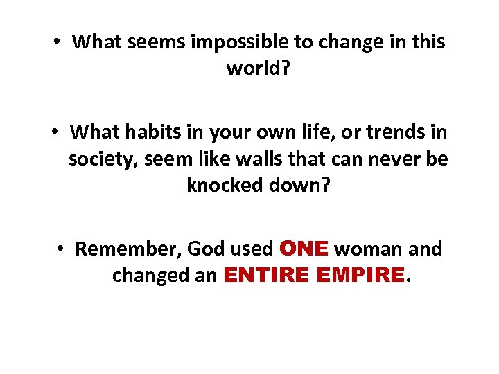  • What seems impossible to change in this world? • What habits in