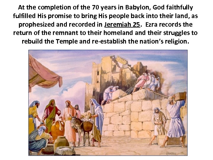 At the completion of the 70 years in Babylon, God faithfully fulfilled His promise