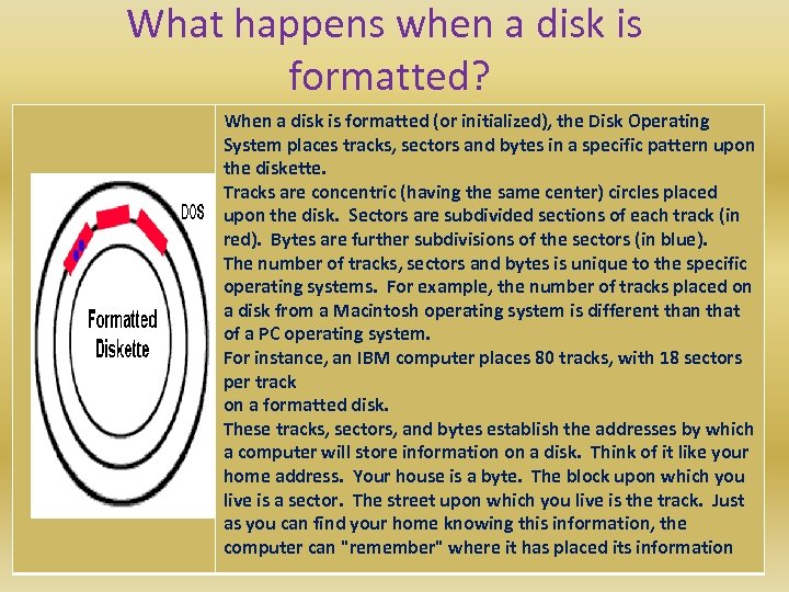 What happens when a disk is formatted? When a disk is formatted (or initialized),