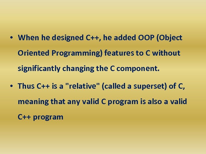  • When he designed C++, he added OOP (Object Oriented Programming) features to