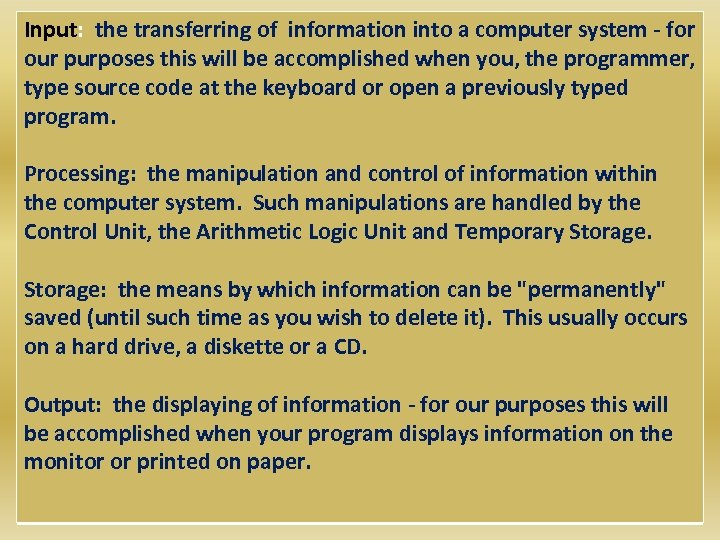 Input: the transferring of information into a computer system - for our purposes this