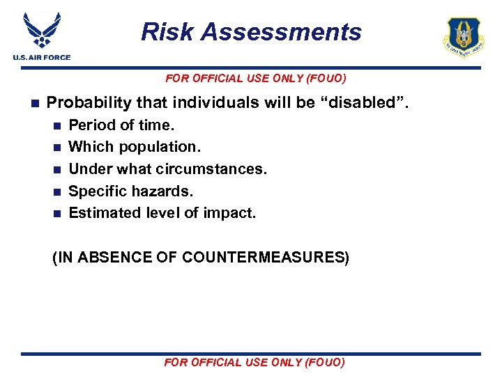 Risk Assessments FOR OFFICIAL USE ONLY (FOUO) n Probability that individuals will be “disabled”.