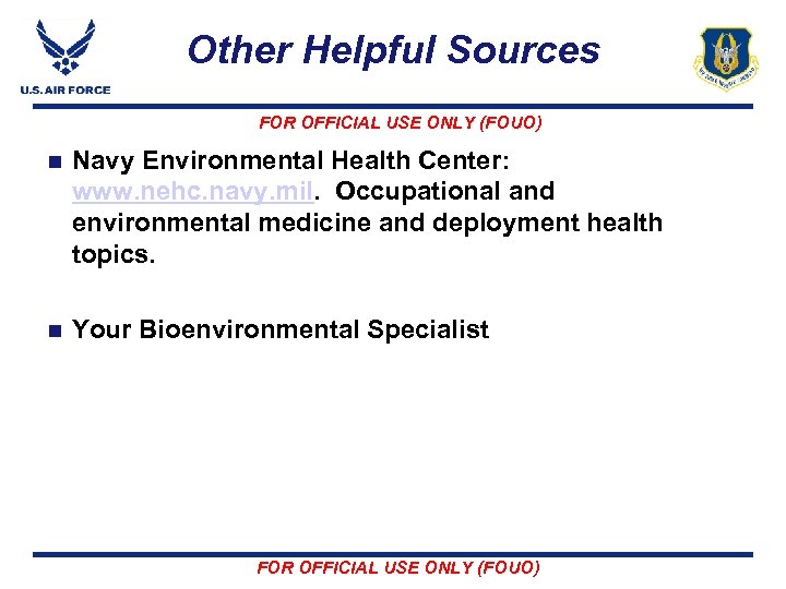 Other Helpful Sources FOR OFFICIAL USE ONLY (FOUO) n Navy Environmental Health Center: www.