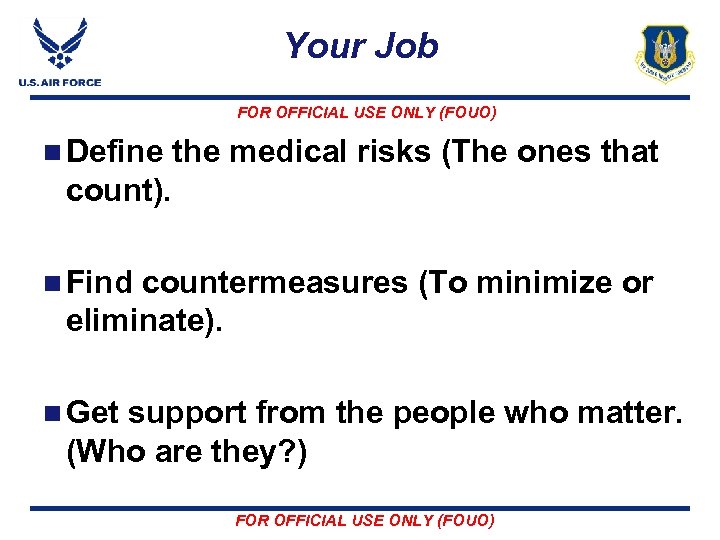 Your Job FOR OFFICIAL USE ONLY (FOUO) n Define the medical risks (The ones