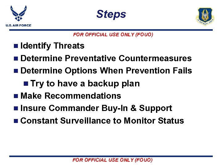 Steps FOR OFFICIAL USE ONLY (FOUO) n Identify Threats n Determine Preventative Countermeasures n