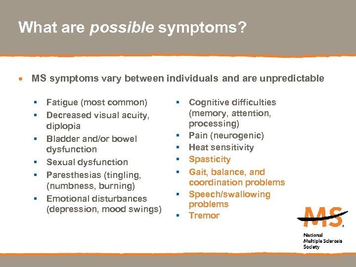 What are possible symptoms? · MS symptoms vary between individuals and are unpredictable §